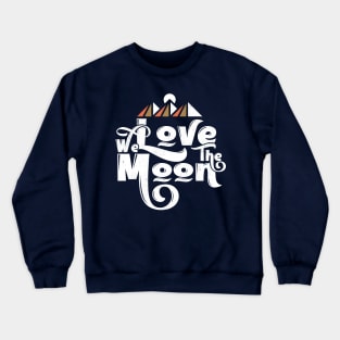 We Love the Moon Crewneck Sweatshirt